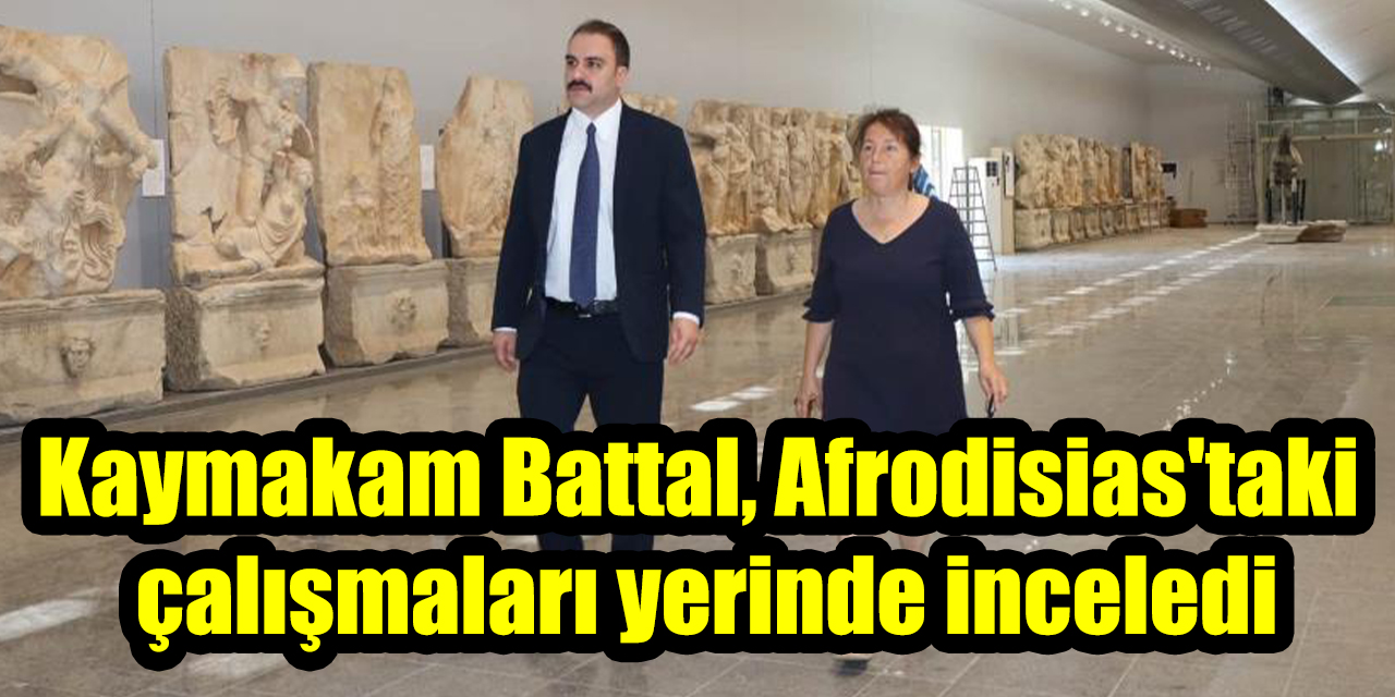 Kaymakam Battal, Afrodisias'taki  çalışmaları yerinde inceledi