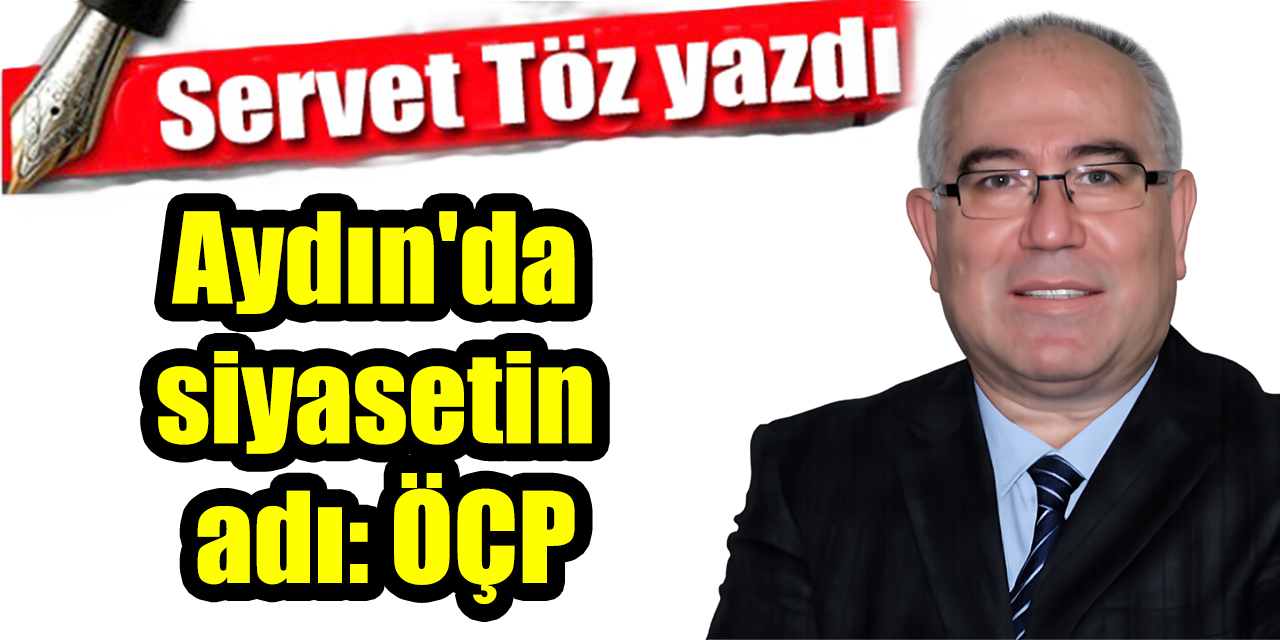 Aydın'da siyasetin adı: ÖÇP