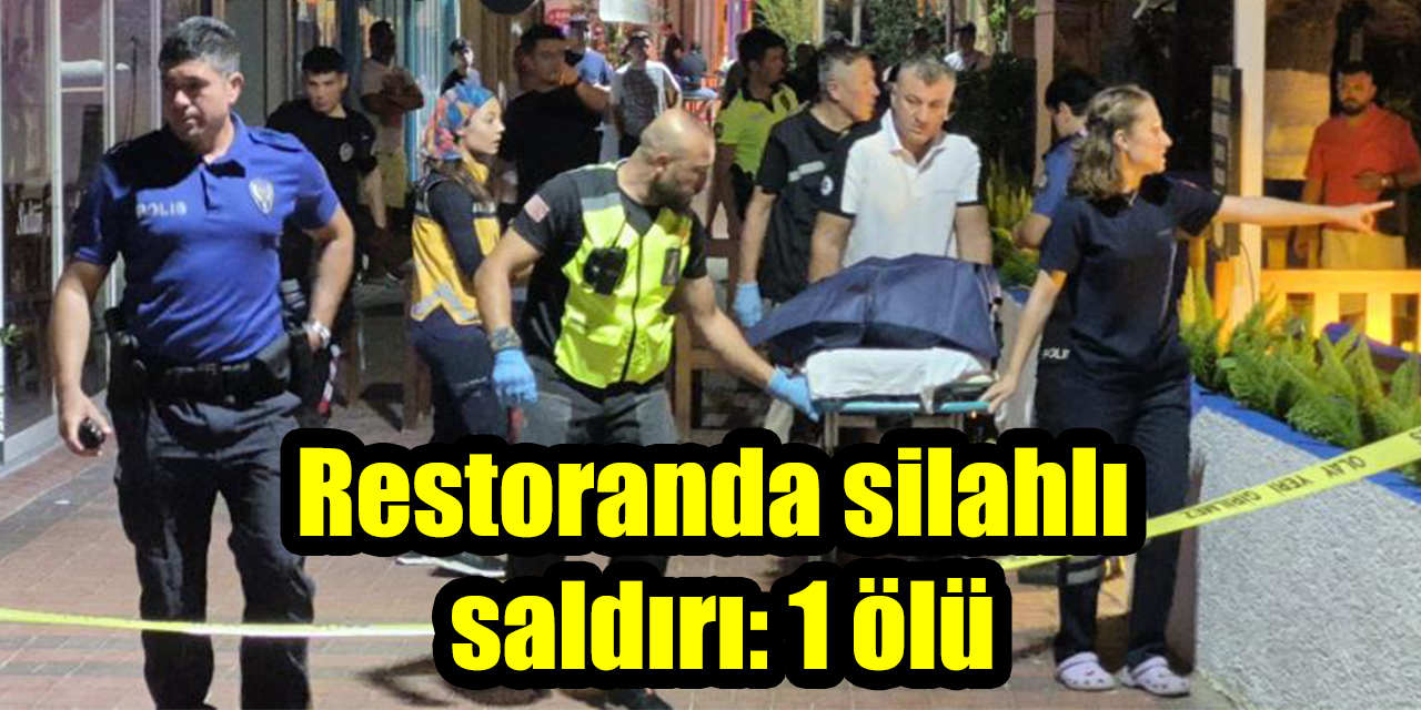 Restoranda silahlı saldırı: 1 ölü