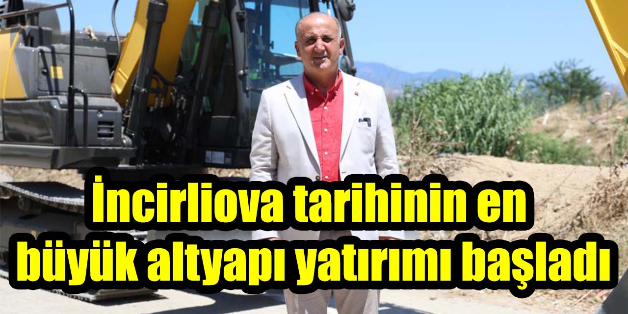 İncirliova tarihinin en  büyük altyapı yatırımı başladı