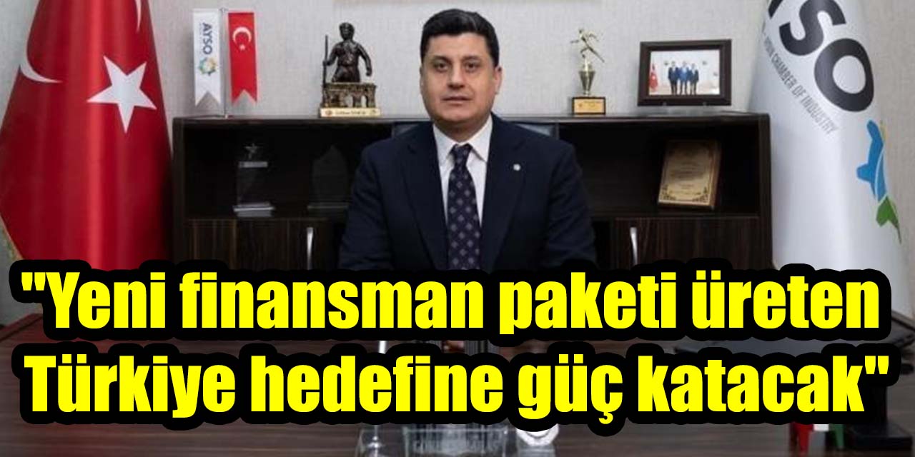 AYSO Başkanı Maraş: "AYSO Başkanı Maraş: "Yeni finansman paketi üreten Türkiye hedefine güç katacak"