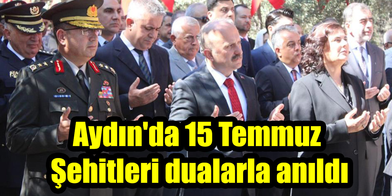 Aydın'da 15 Temmuz Şehitleri dualarla anıldı