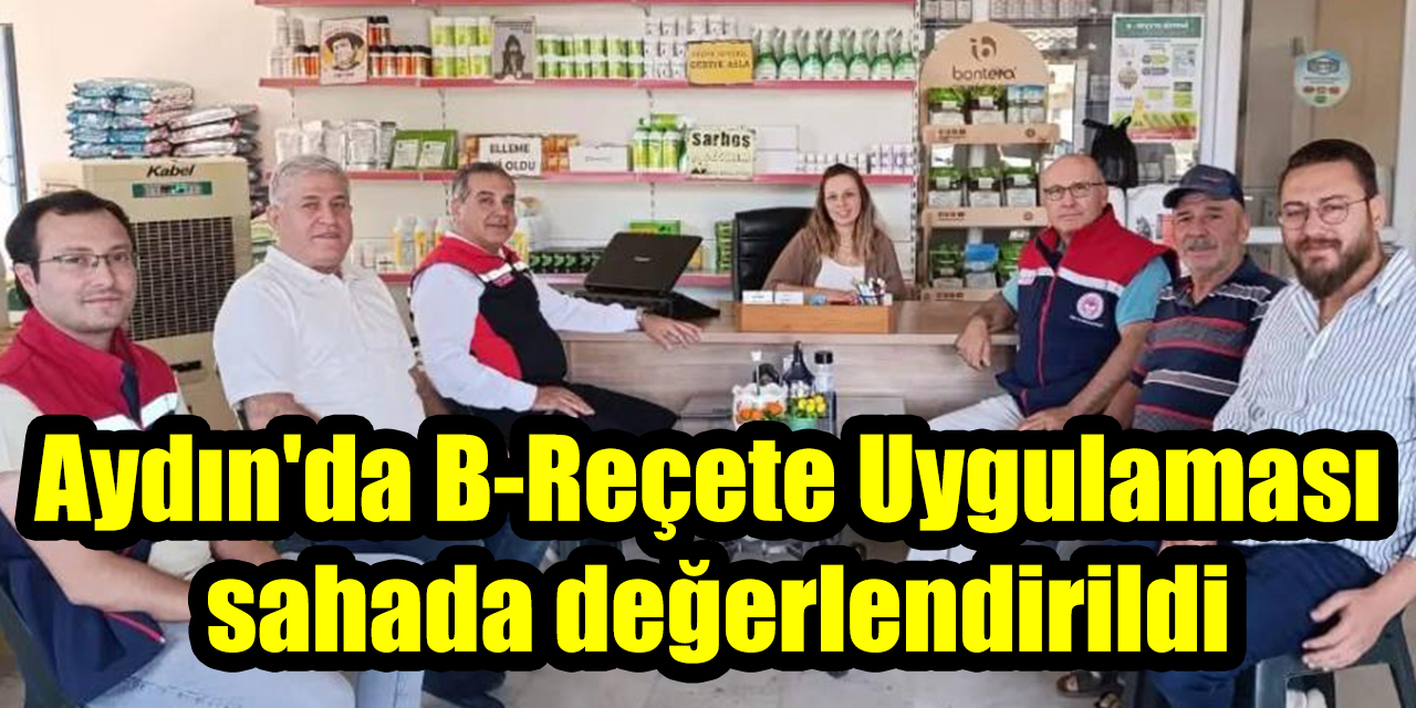 Aydın'da B-Reçete Uygulaması  sahada değerlendirildi