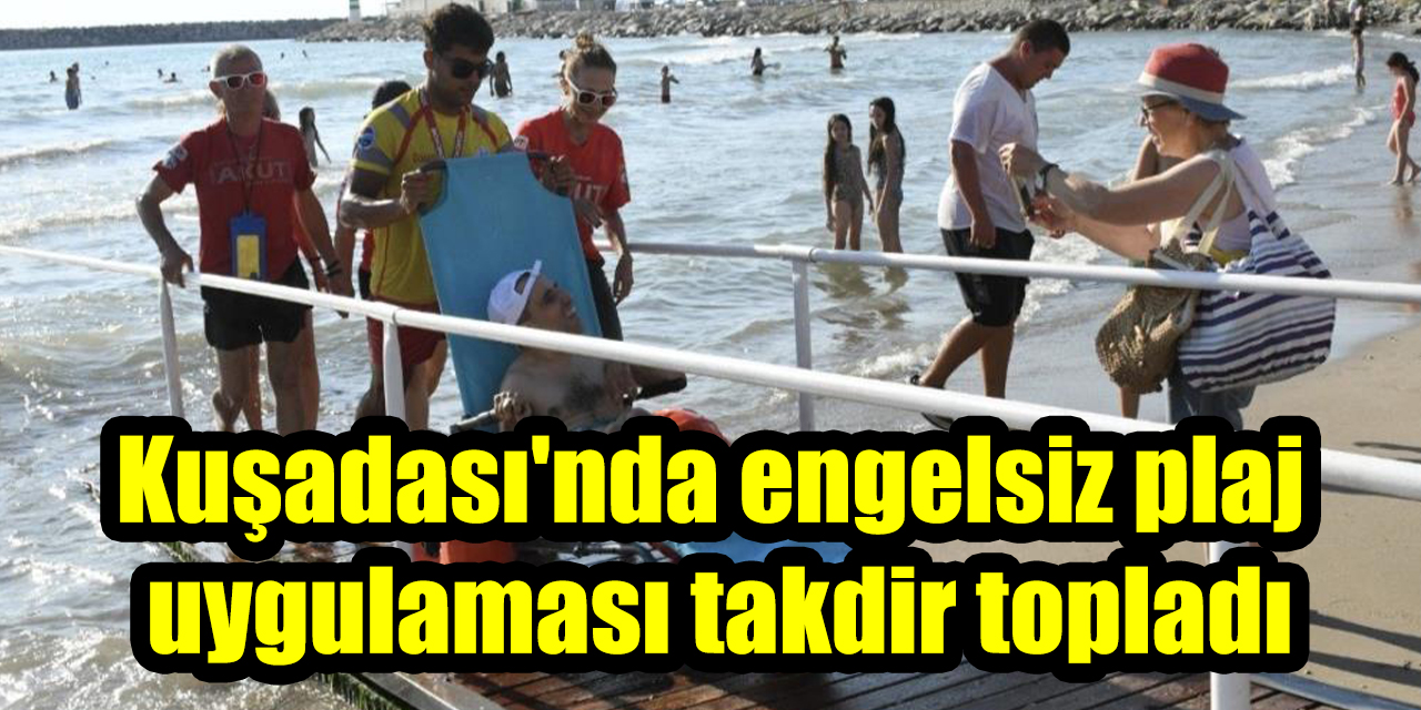 Kuşadası'nda engelsiz plaj uygulaması takdir topladı