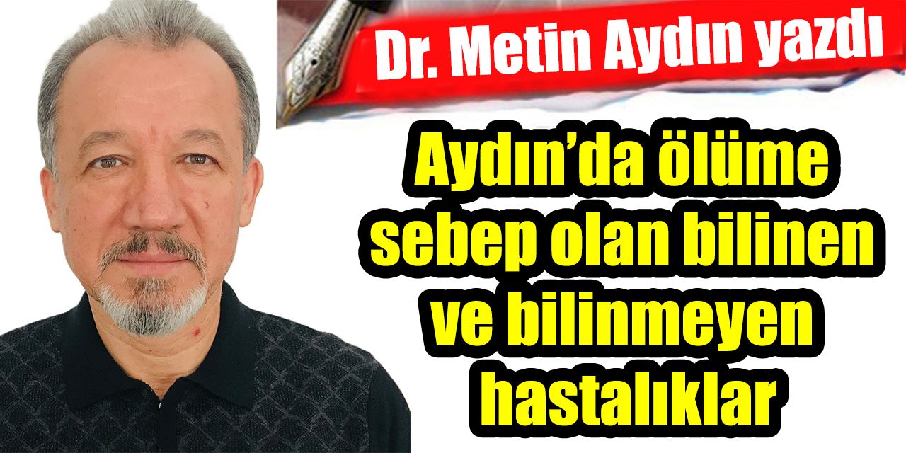 Aydın’da ölüme sebep olan bilinen ve bilinmeyen hastalıklar