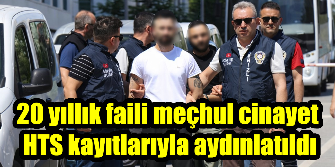 20 yıllık faili meçhul cinayet HTS kayıtlarıyla aydınlatıldı