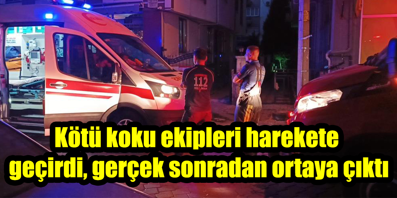 Kötü koku ekipleri harekete geçirdi, gerçek sonradan ortaya çıktı
