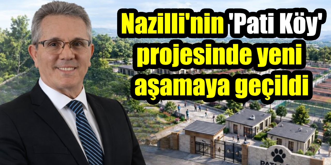 Nazilli'nin 'Pati Köy' projesinde yeni aşamaya geçildi