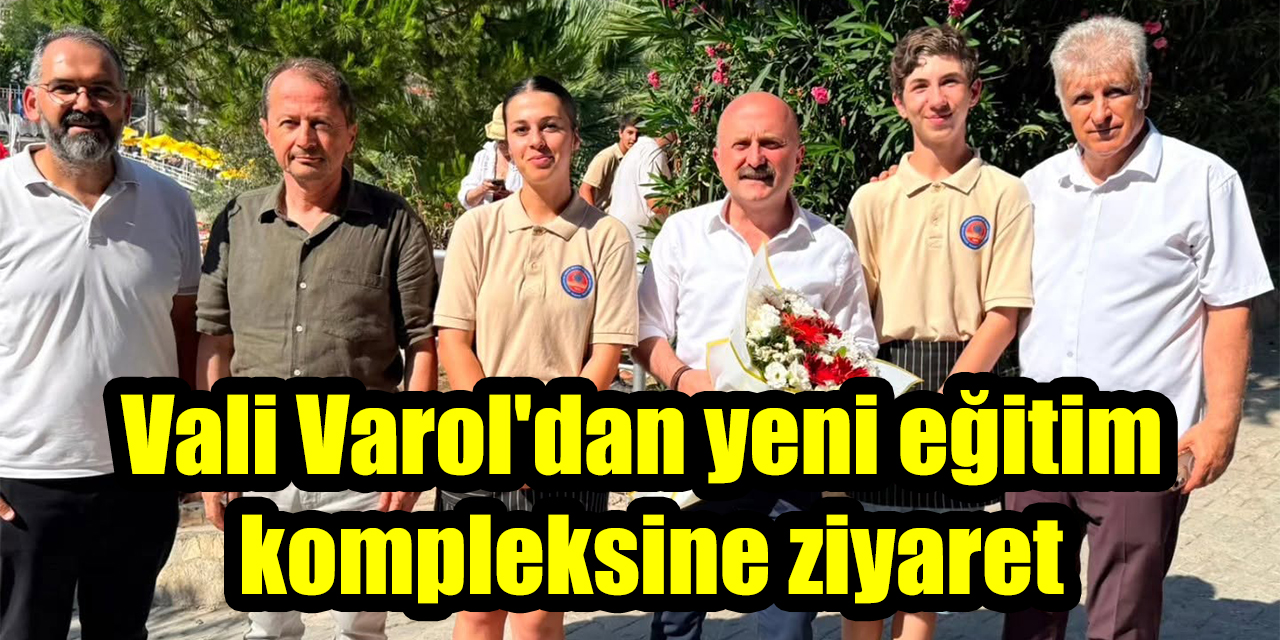 Vali Varol'dan yeni eğitim  kompleksine ziyaret