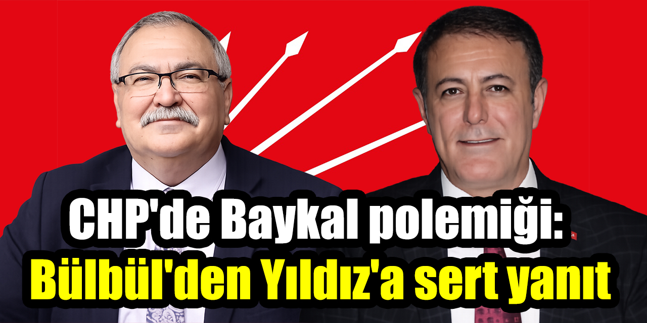 CHP'de Baykal polemiği: Bülbül'den Yıldız'a sert yanıt