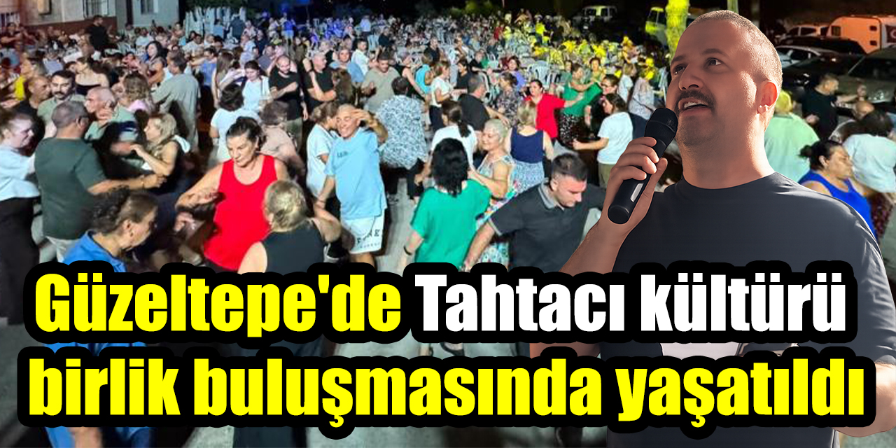 Güzeltepe'de Tahtacı kültürü birlik buluşmasında yaşatıldı