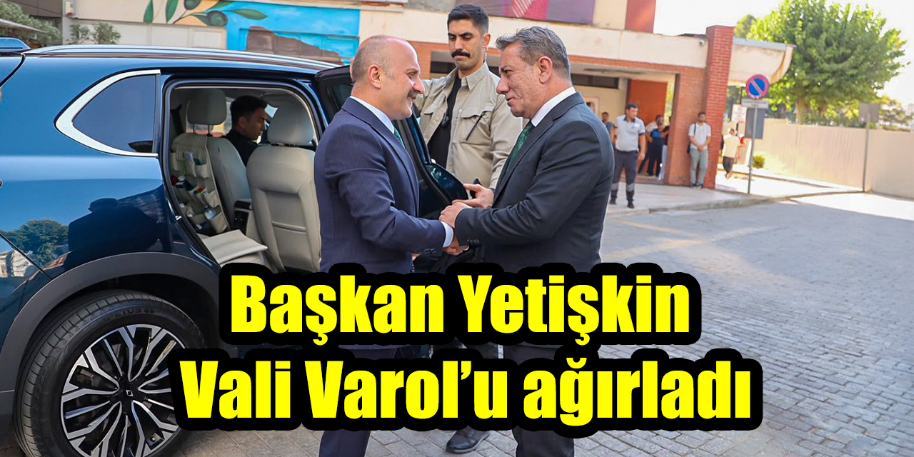 Başkan Yetişkin Vali Varol’u ağırladı