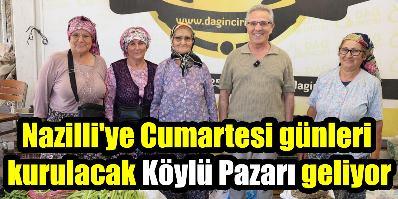 Nazilli'ye Cumartesi günleri kurulacak Köylü Pazarı geliyor