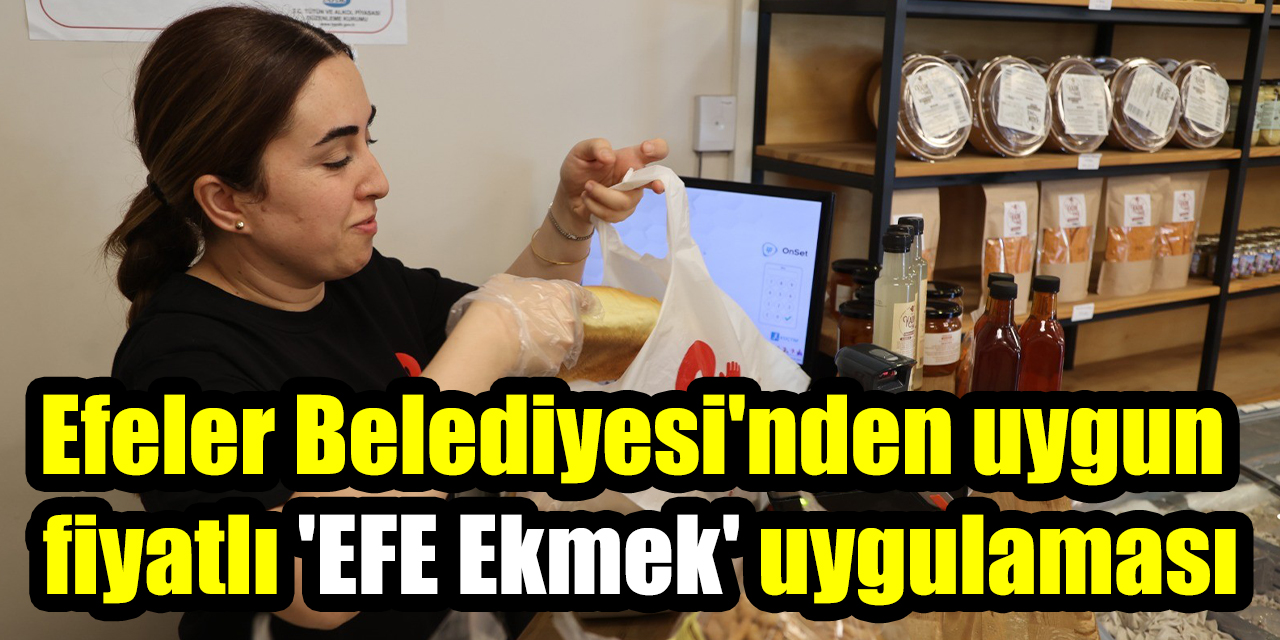 Efeler Belediyesi'nden uygun fiyatlı 'EFE Ekmek' uygulaması