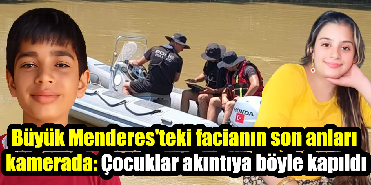 Büyük Menderes'teki facianın son anları kamerada: Çocuklar akıntıya böyle kapıldı