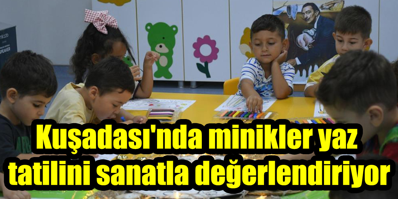 Kuşadası'nda minikler yaz  tatilini sanatla değerlendiriyor