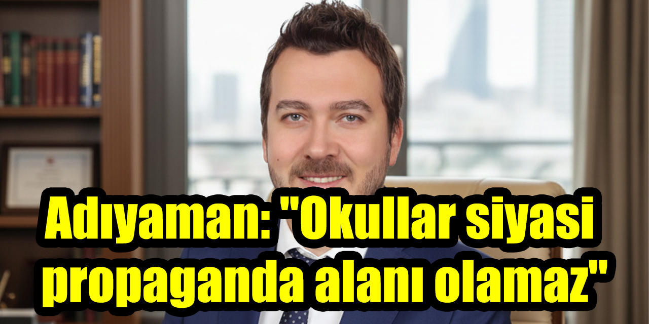 İYİ Parti Aydın İl Başkanı Adıyaman: "Okullar siyasi propaganda alanı olamaz"