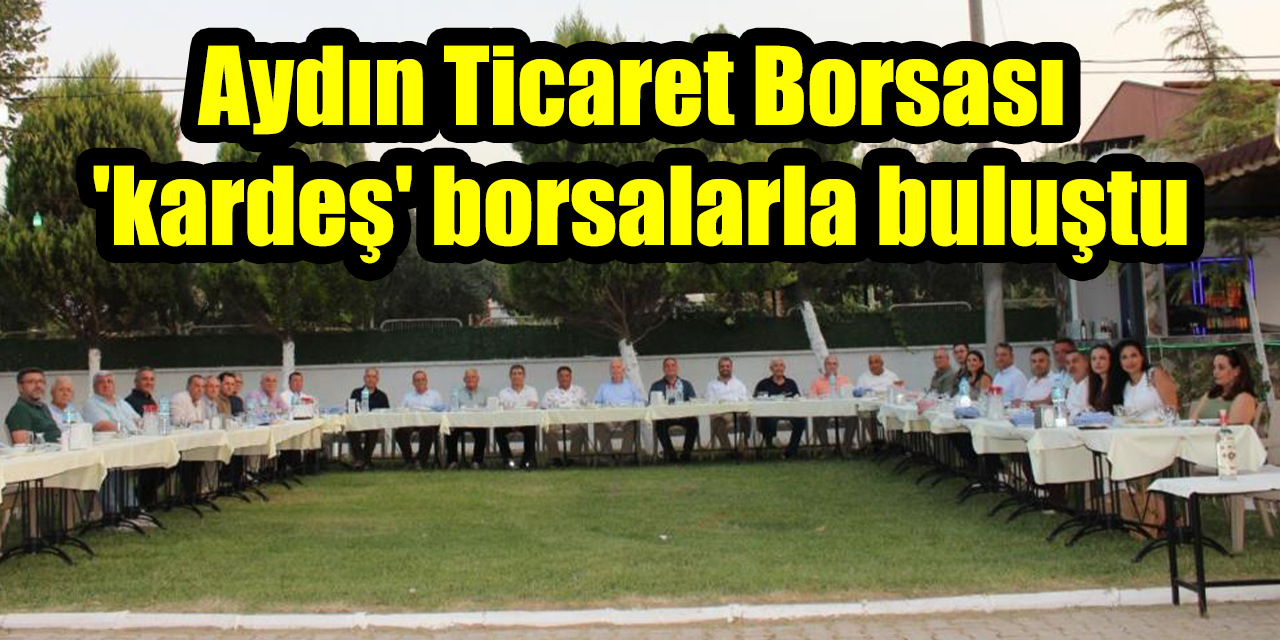Aydın Ticaret Borsası ’kardeş’ borsalarla buluştu