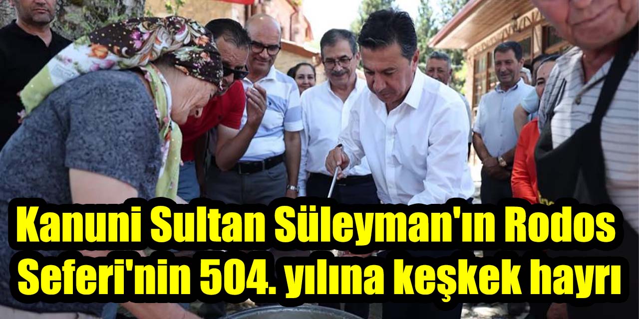 Kanuni Sultan Süleyman'ın Rodos Seferi'nin 504. yılına keşkek hayrı