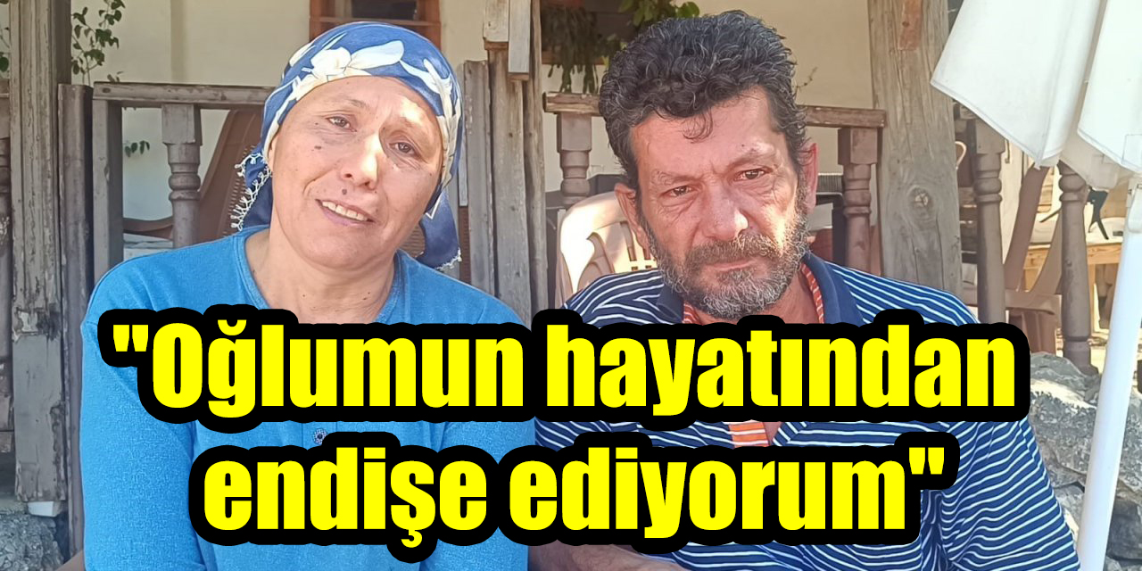 Oğlu kayıp annenin feryadı: "Oğlumun hayatından endişe ediyorum"