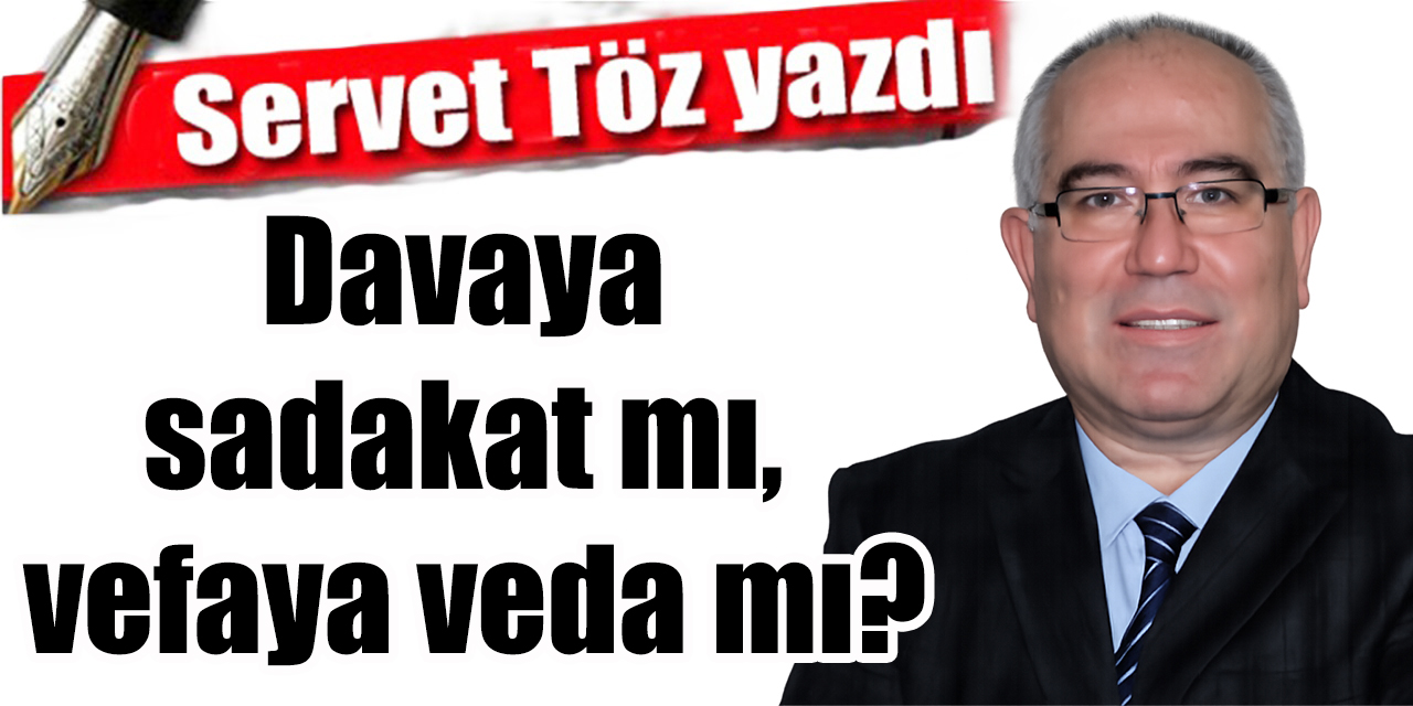 Davaya sadakat mı, vefaya veda mı?