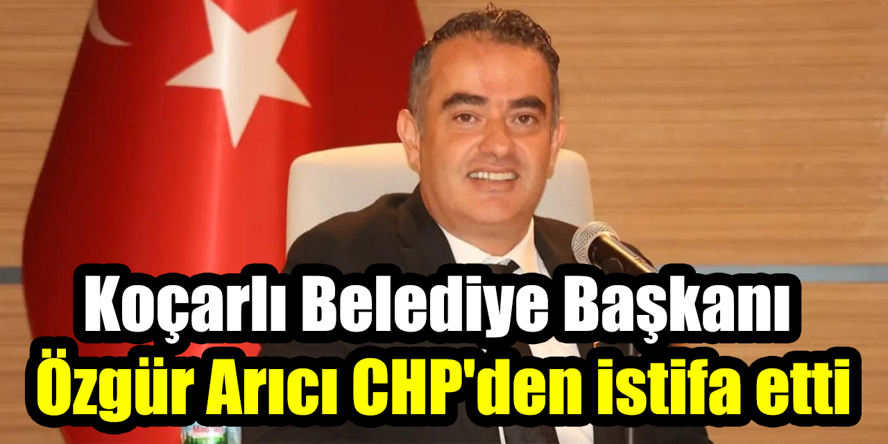 Koçarlı Belediye Başkanı Özgür Arıcı CHP'den istifa etti
