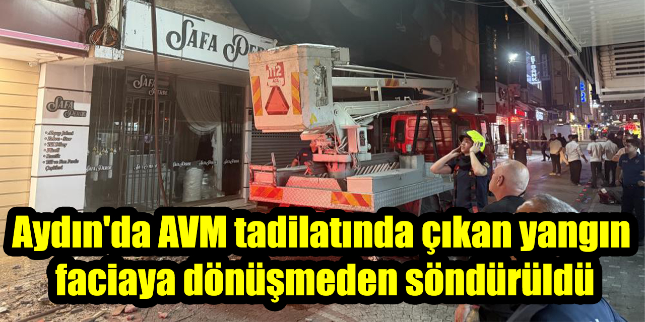 Aydın'da AVM tadilatında çıkan yangın  faciaya dönüşmeden söndürüldü