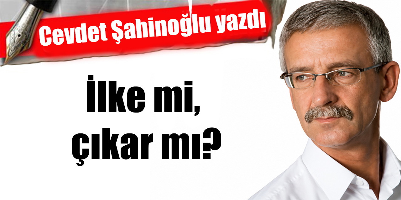 İlke mi, çıkar mı?