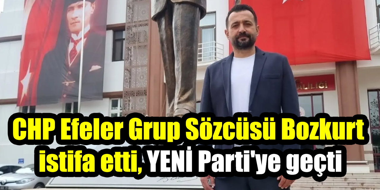 CHP Efeler Grup Sözcüsü İbrahim Bozkurt istifa etti, YENİ Parti'ye geçti