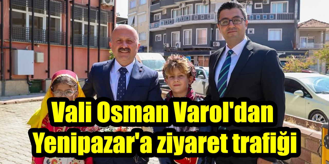 Vali Osman Varol'dan Yenipazar'a ziyaret trafiği