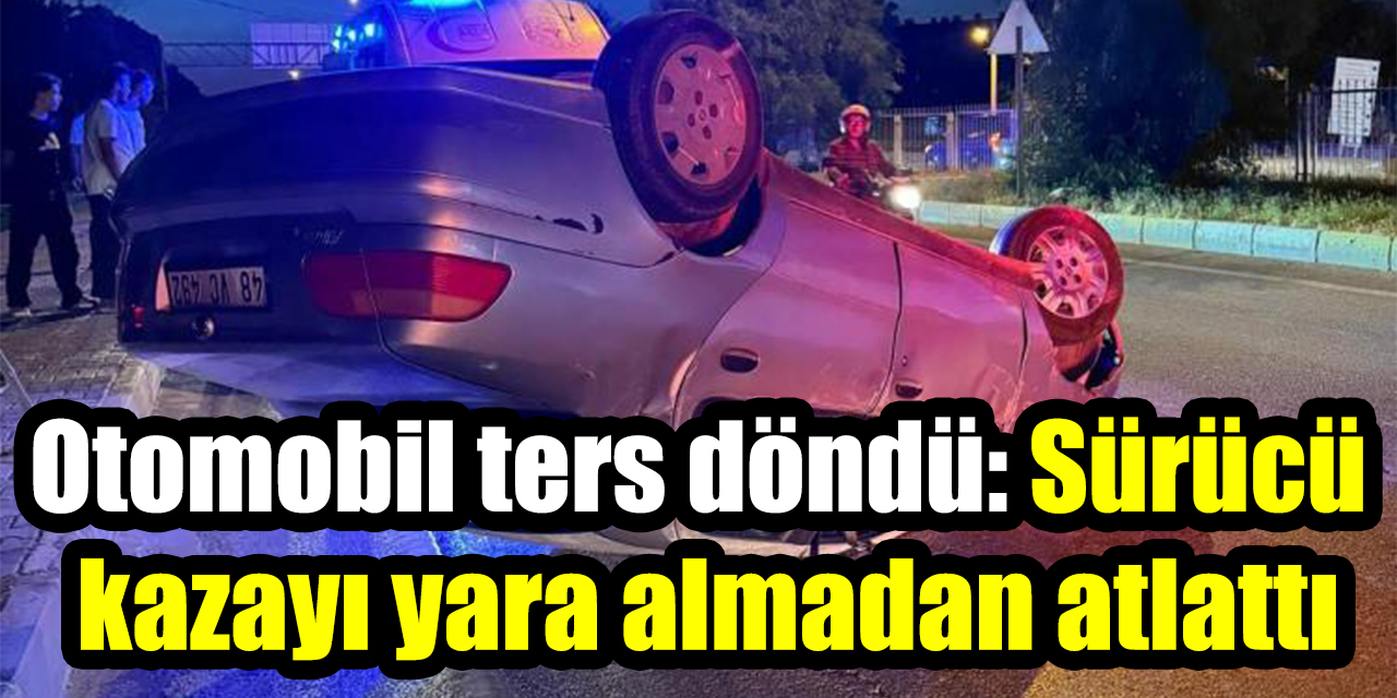 Otomobil ters döndü: Sürücü  kazayı yara almadan atlattı
