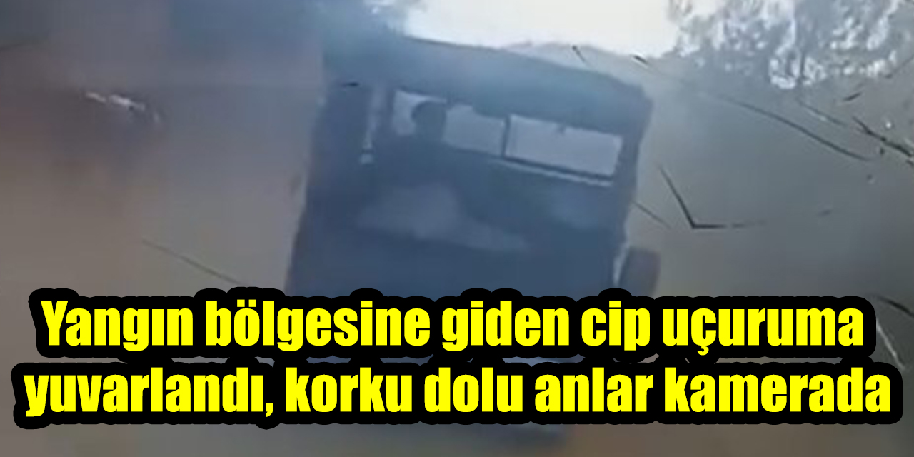 Yangın bölgesine giden cip uçuruma yuvarlandı, korku dolu anlar kamerada