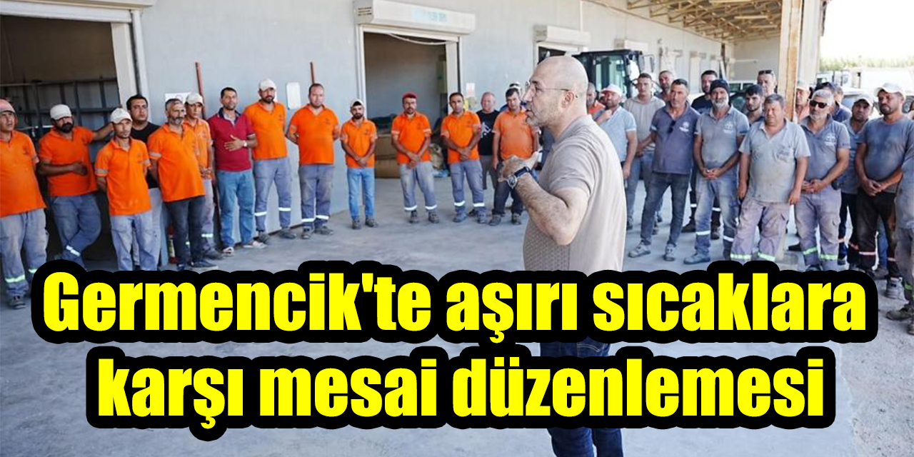 Germencik'te aşırı sıcaklara karşı mesai düzenlemesi