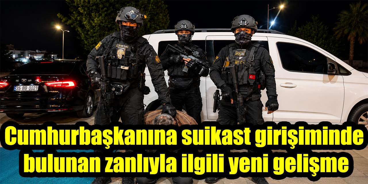 Cumhurbaşkanına suikast girişiminde bulunan zanlıyla ilgili yeni gelişme