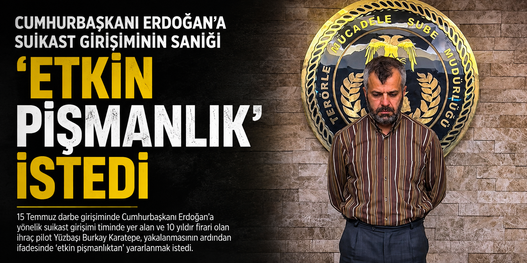 Cumhurbaşkanı Erdoğan'a suikast girişiminin sanığı ‘Etkin Pişmanlık' istedi