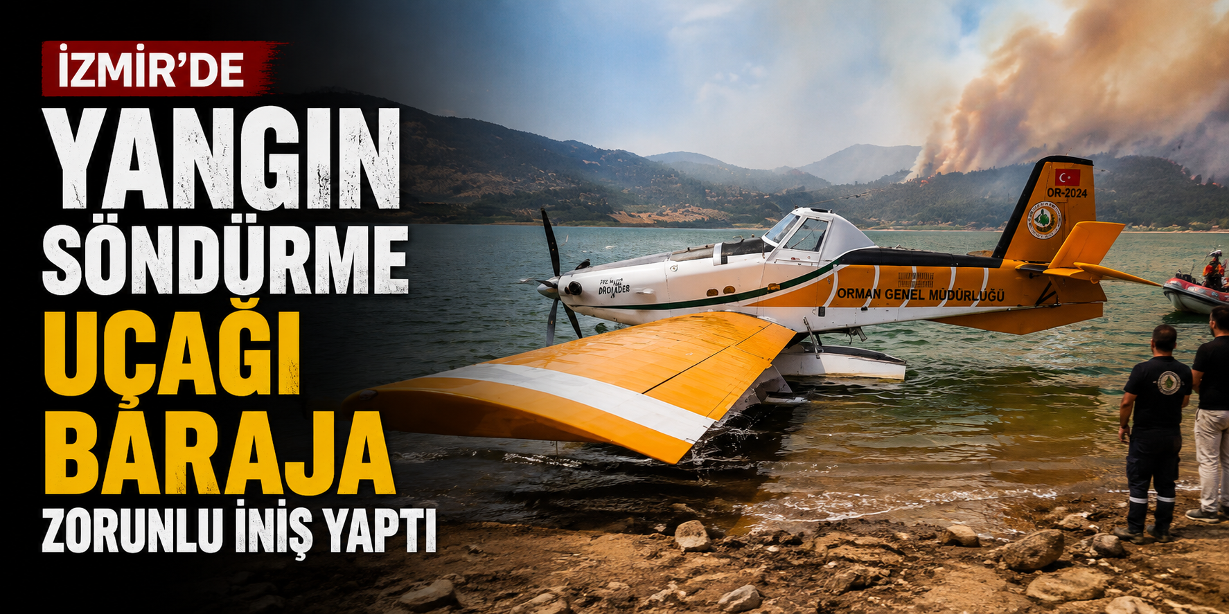 İzmir'de yangın söndürme uçağı baraja zorunlu iniş yaptı
