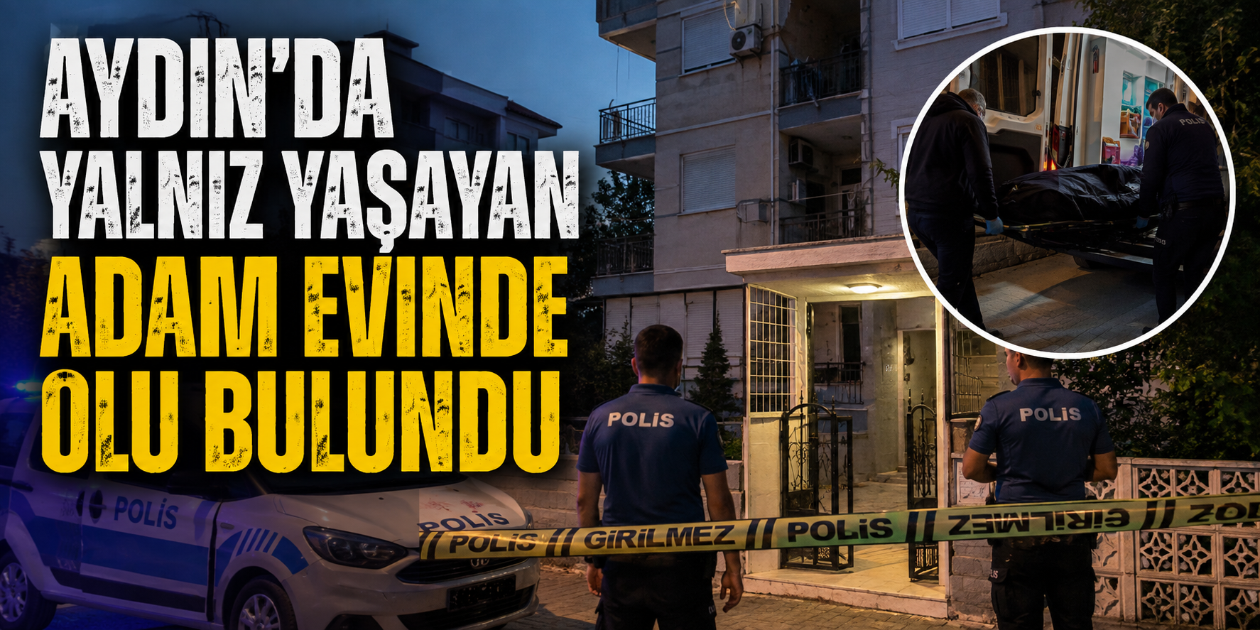 Aydın'da yalnız yaşayan adam evinde ölü bulundu
