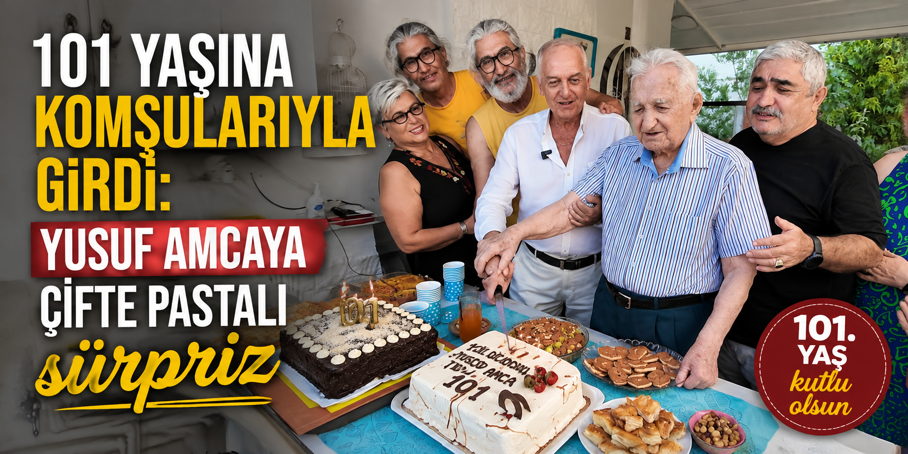 101 yaşına komşularıyla girdi: Yusuf amcaya çifte pastalı sürpriz