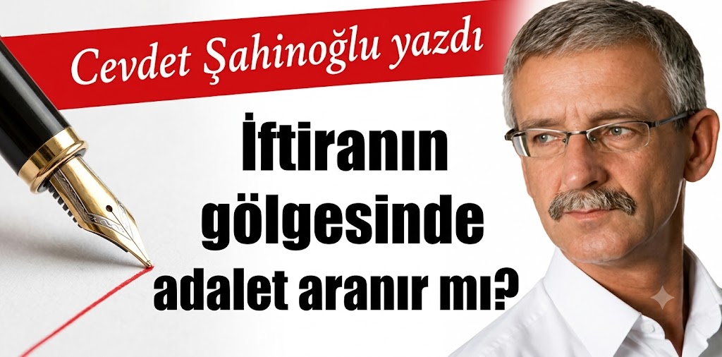 İftiranın gölgesinde adalet aranır mı?