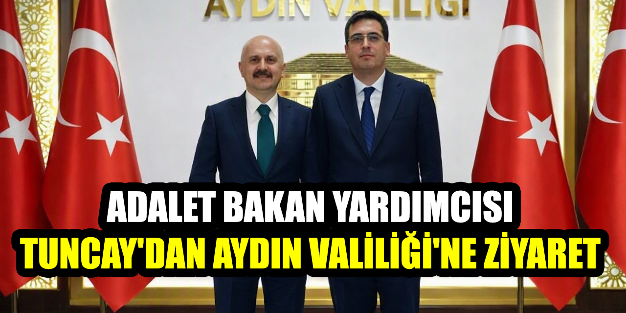 Adalet Bakan Yardımcısı Can Tuncay'dan Aydın Valiliği'ne ziyaret