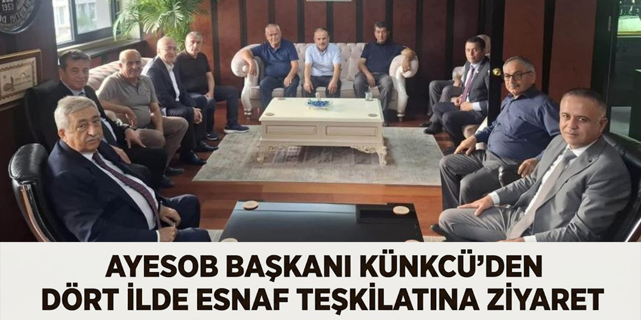 AYESOB Başkanı Künkcü'den dört ilde esnaf teşkilatına ziyaret