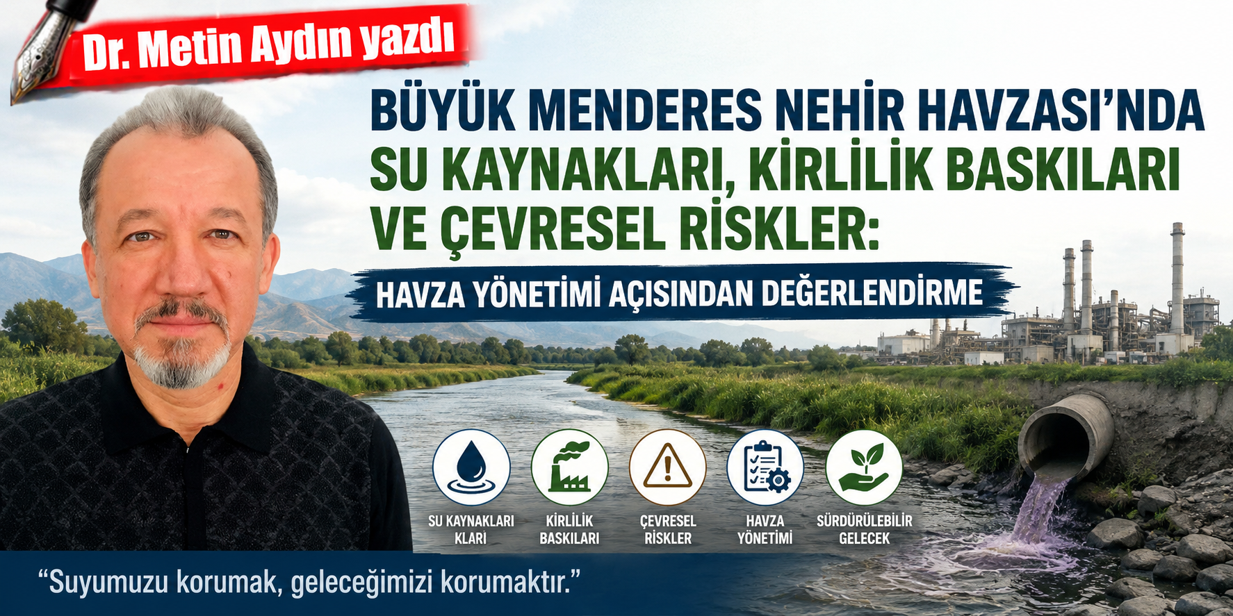 Büyük Menderes Nehir Havzası’nda su kaynakları, kirlilik baskıları ve çevresel riskler: havza yönetimi açısından değerlendirme