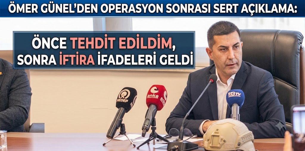 Ömer Günel’den operasyon sonrası sert açıklama: “Önce tehdit edildim, sonra iftira ifadeleri geldi”