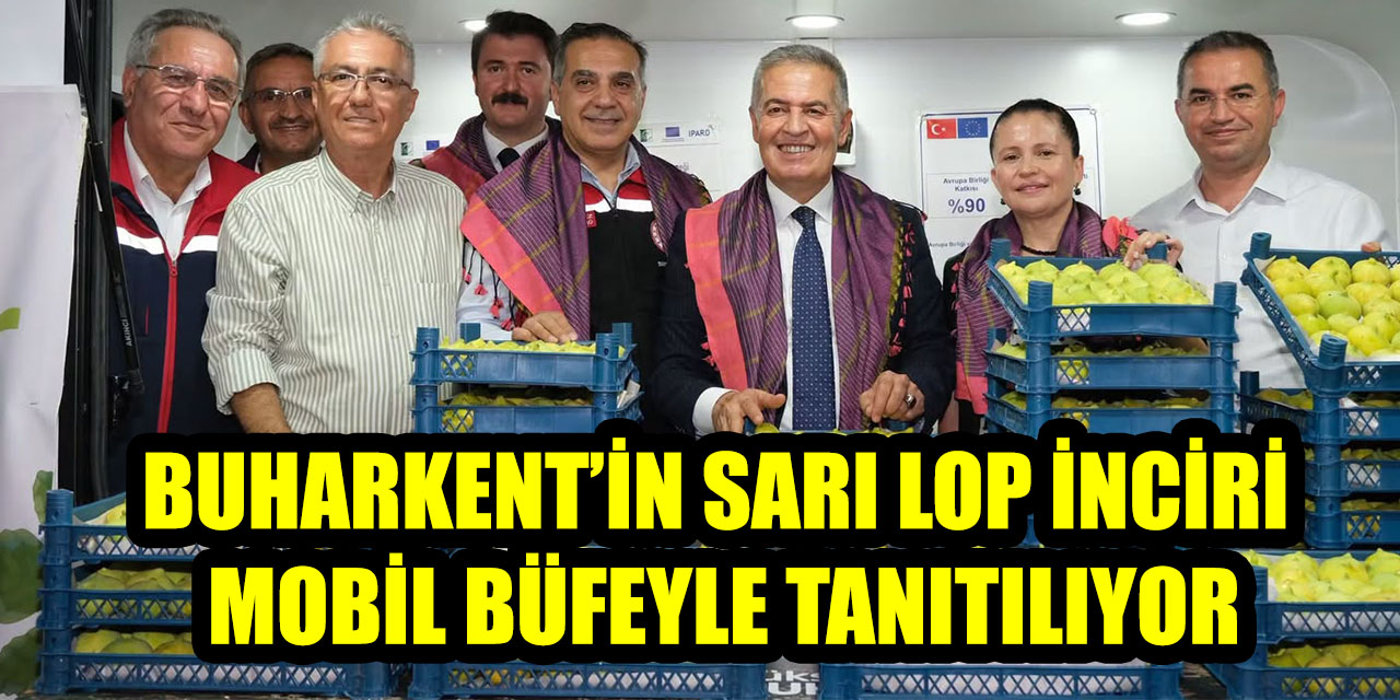 Buharkent’in Sarı Lop inciri mobil büfeyle tanıtılıyor