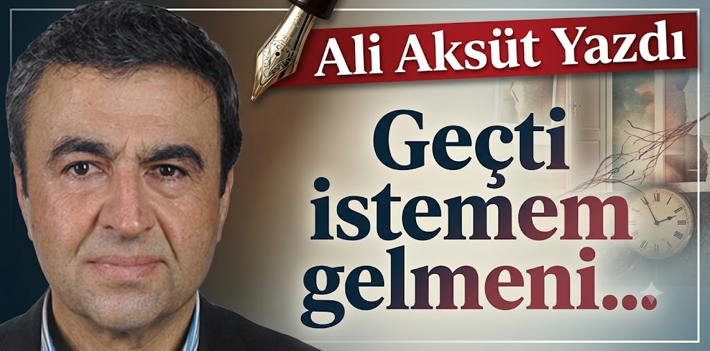 Geçti istemem gelmeni…