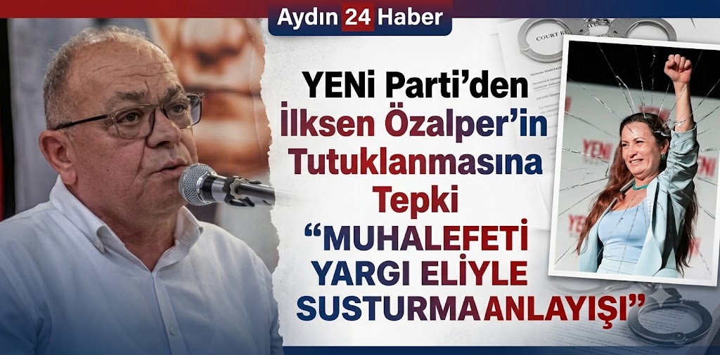 YENİ Parti’den Özalper’in tutuklanmasına tepki: “Muhalefeti yargı eliyle susturma anlayışı”