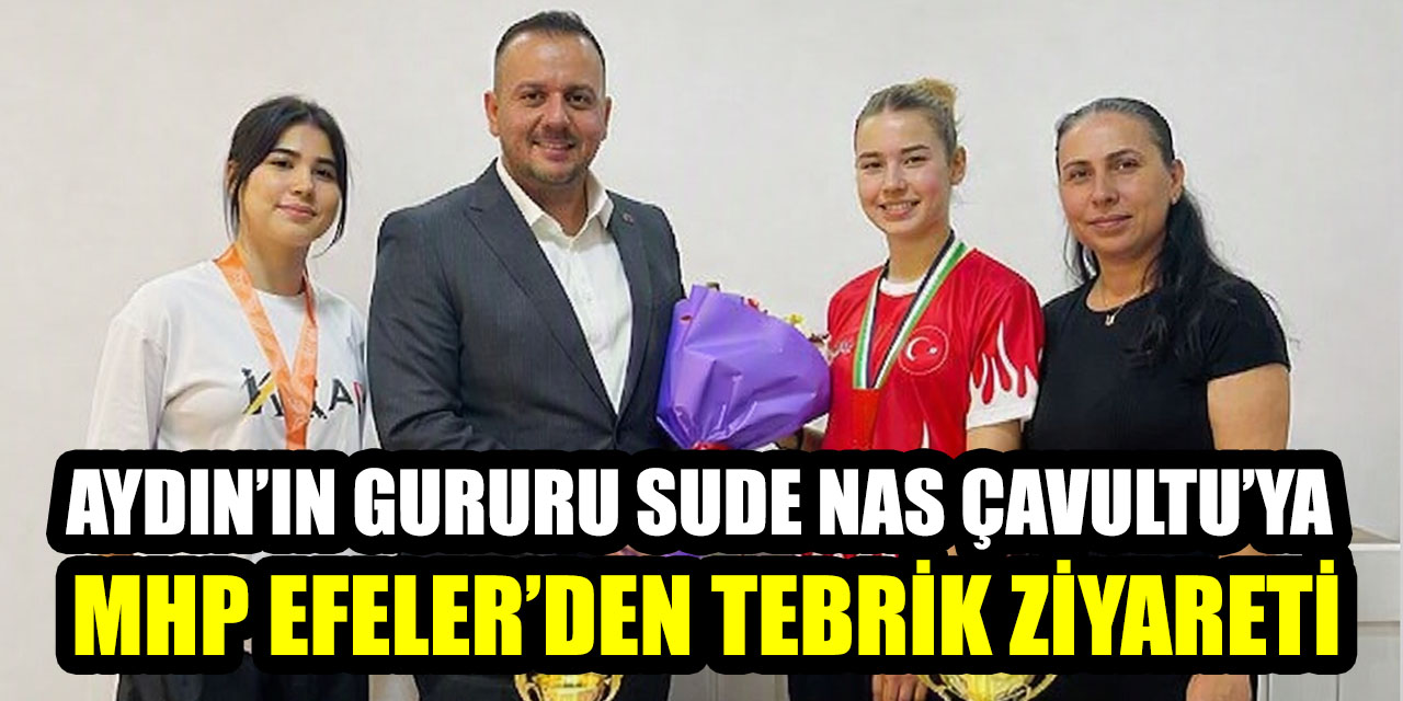 Aydın’ın gururu Sude Nas Çavultu’ya MHP Efeler’den tebrik ziyareti