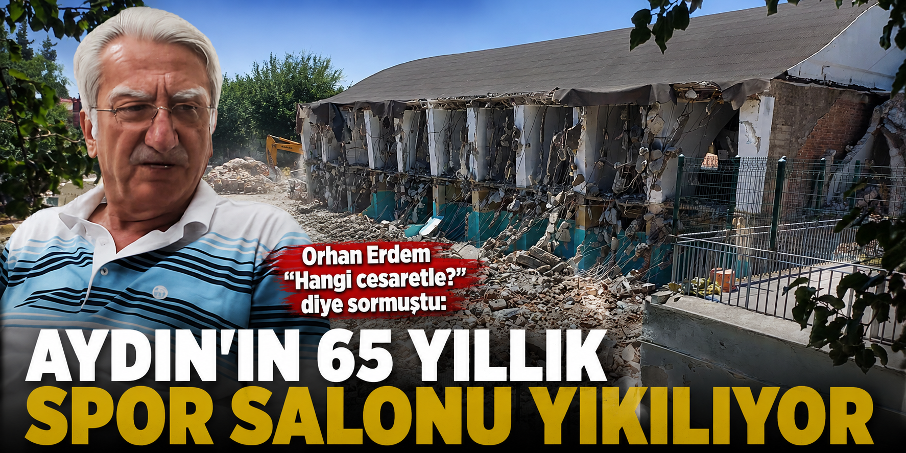 Orhan Erdem “Hangi cesaretle?” diye sormuştu: Aydın’ın 65 yıllık spor salonu yıkılıyor