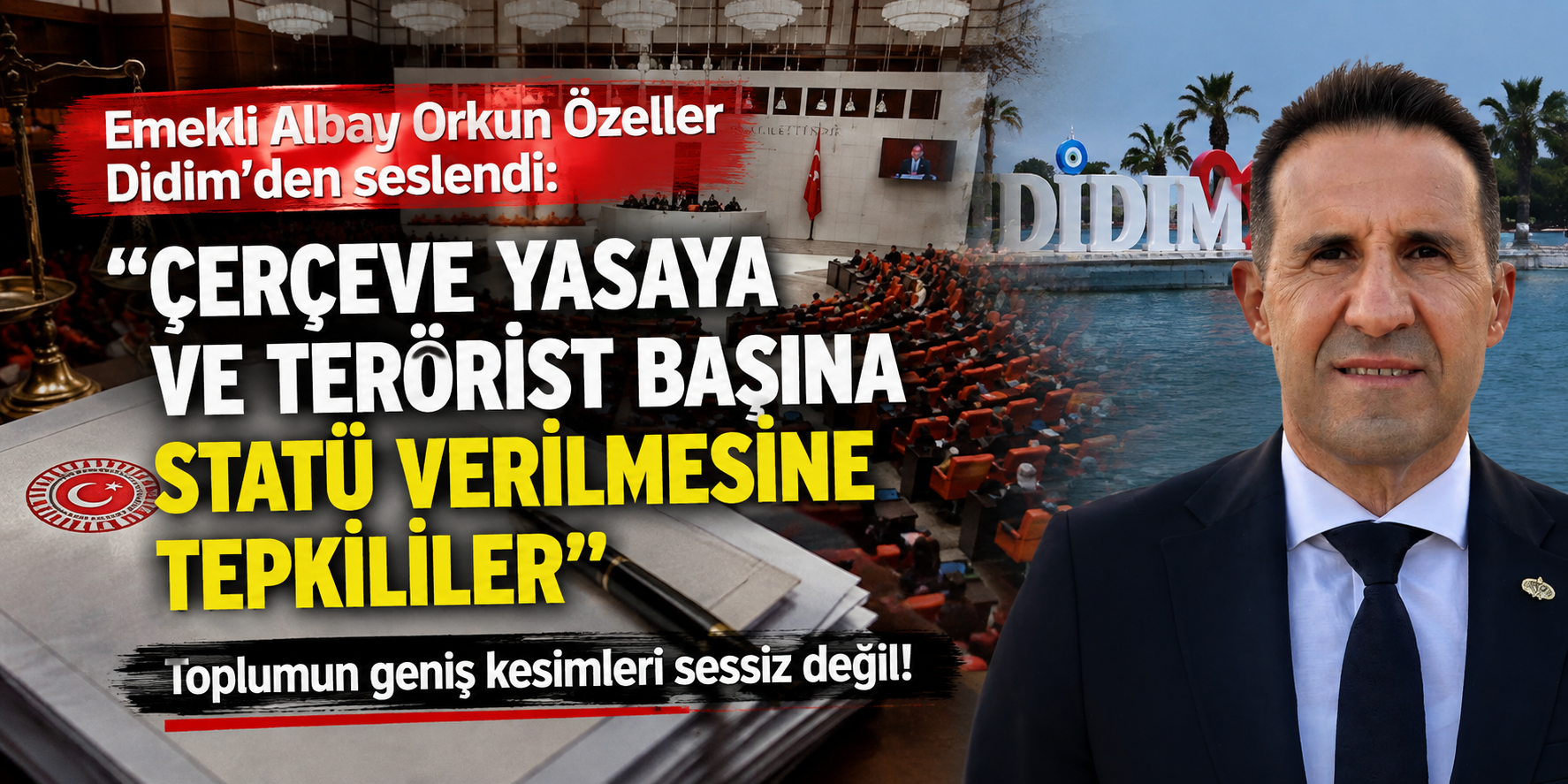 Emekli Albay Orkun Özeller Didim’den seslendi: “Çerçeve yasaya ve terörist başına statü verilmesine tepkililer”