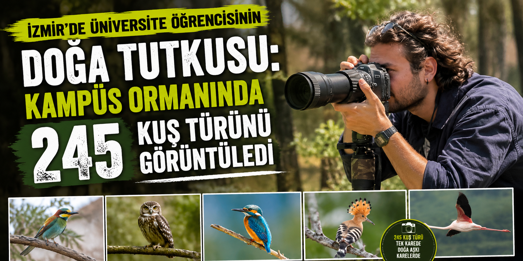 İzmir’de üniversite öğrencisinin doğa tutkusu: Kampüs ormanında 245 kuş türünü görüntüledi